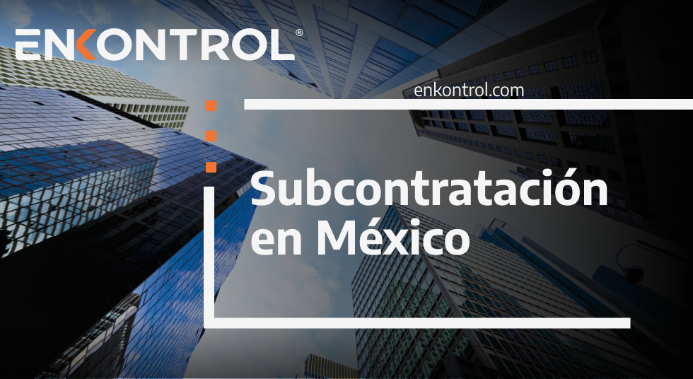¿Estás cumpliendo las nuevas obligaciones en materia de subcontratación en México?